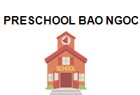 TRUNG TÂM PRESCHOOL BAO NGOC